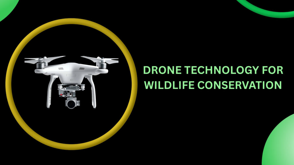 Drone Technology for Wildlife Conservation: Applications, Benefits & Ethics